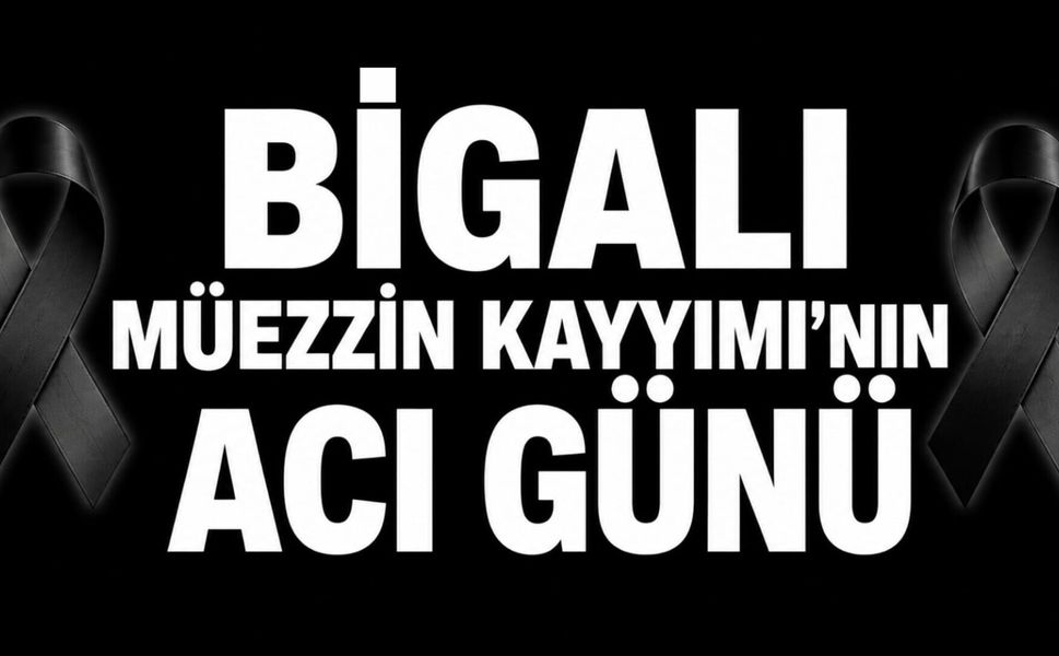 Bigalı Müezzin Kayyımı’nın acı günü