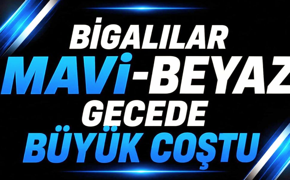 Bigalılar Mavi-Beyaz Gecede Büyük Coştu