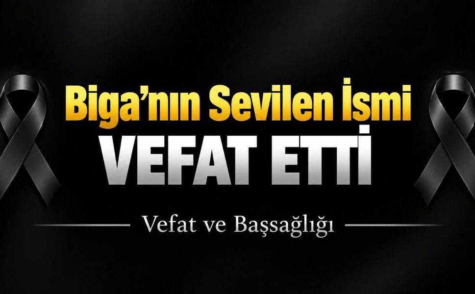 Biga’nın Sevilen İsmi Vefat Etti