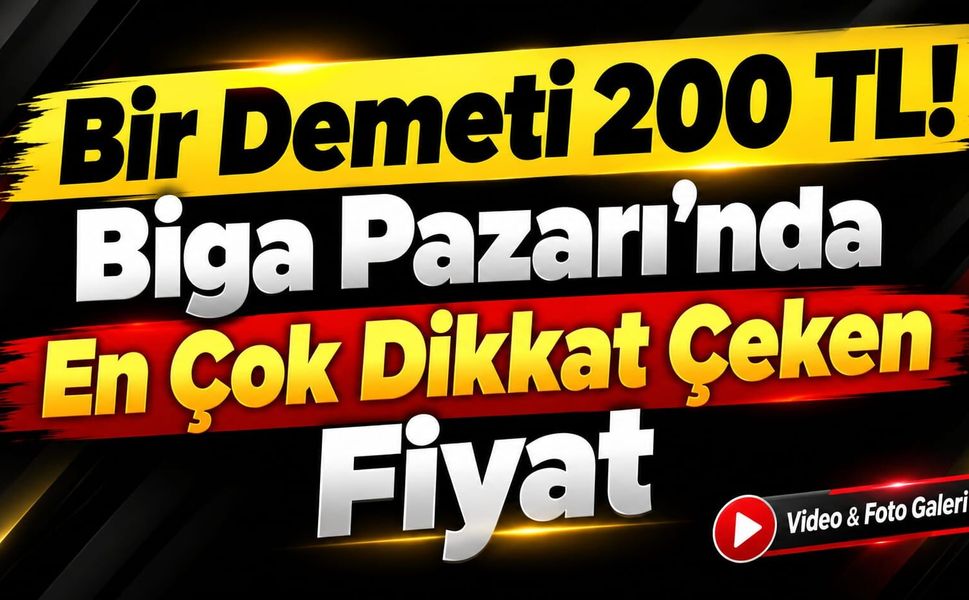 Bir Demeti 200 TL! Biga Pazarı’nda En Çok Dikkat Çeken Fiyat