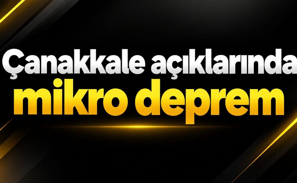 Çanakkale açıklarında mikro deprem