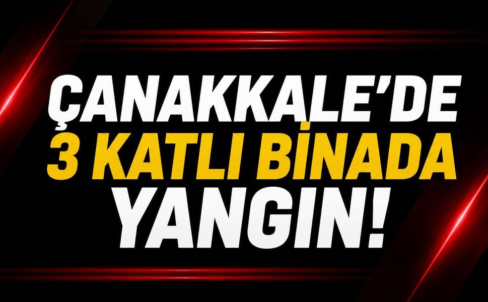 Çanakkale’de 3 katlı binada yangın!