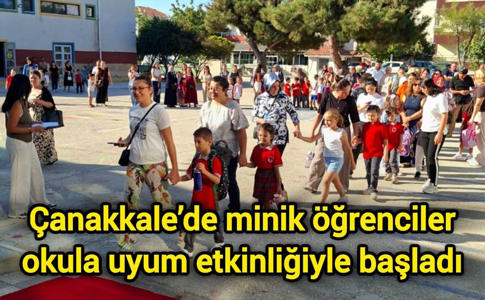 Çanakkale’de minik öğrenciler okula uyum etkinliğiyle başladı