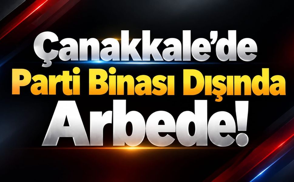 Çanakkale’de Parti Binası Dışında Arbede!