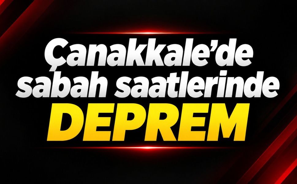 Çanakkale’de sabah saatlerinde deprem