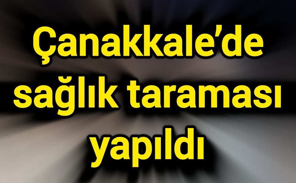 Çanakkale’de sağlık taraması yapıldı
