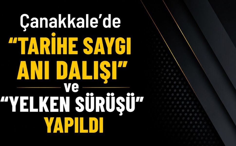 Çanakkale’de "Tarihe Saygı Anı Dalışı" ve "Yelken Sürüşü" yapıldı