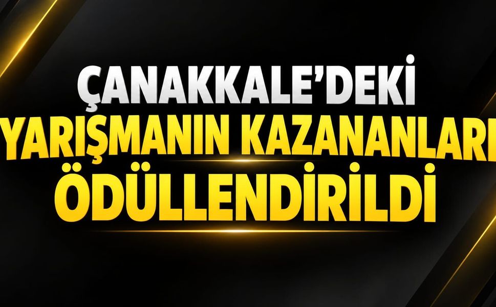 Çanakkale’deki yarışmanın kazananları ödüllendirildi