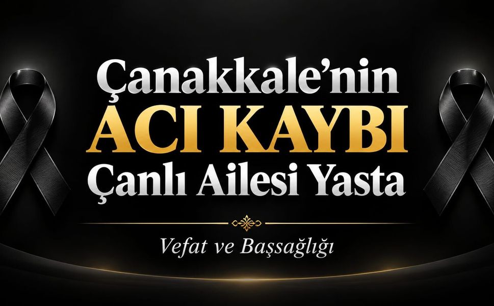 Çanakkale'nin Acı Kaybı: Çanlı Ailesi Yasta