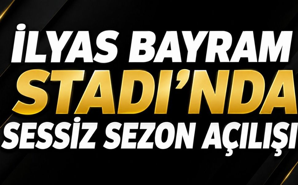 İlyas Bayram Stadı’nda sessiz sezon açılışı