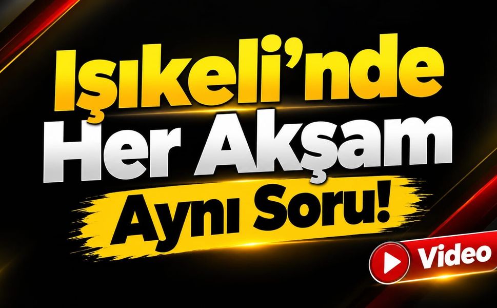 Işıkeli’nde Her Akşam Aynı Soru!