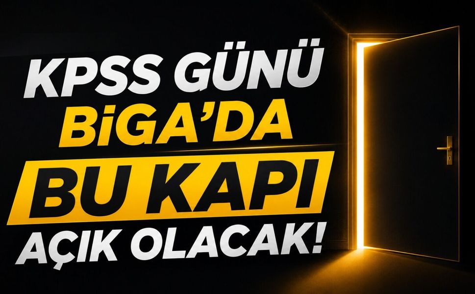 KPSS günü Biga’da bu kapı açık olacak!