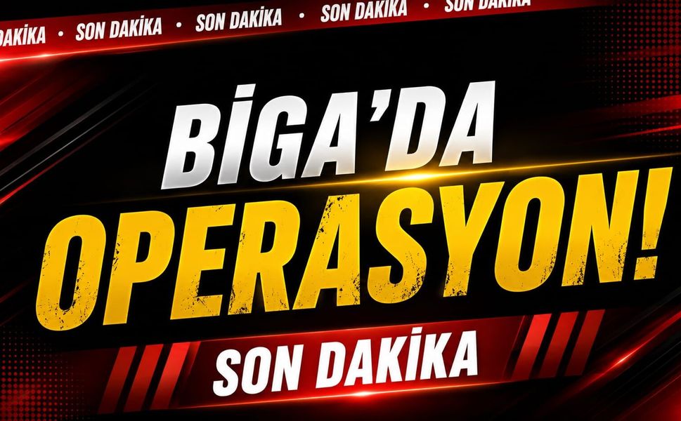Son Dakika: Biga’da Operasyon!