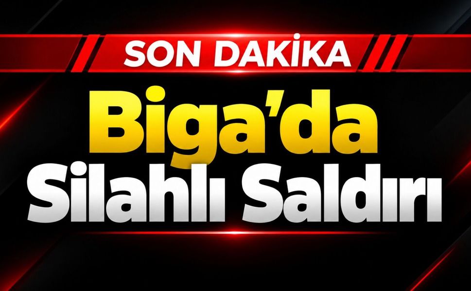 SON DAKİKA! Biga’da Silahlı Saldırı