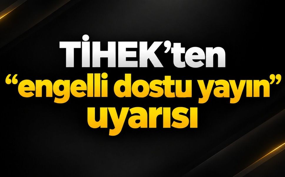 TİHEK'ten "engelli dostu yayın" uyarısı