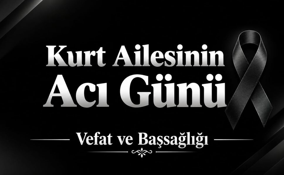Vefat ve Başsağlığı: Kurt Ailesinin Acı Günü