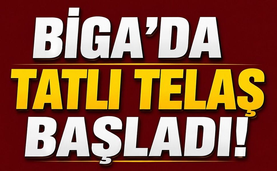 Biga’da tatlı telaş başladı!