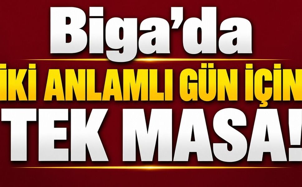 Biga’da iki anlamlı gün için tek masa