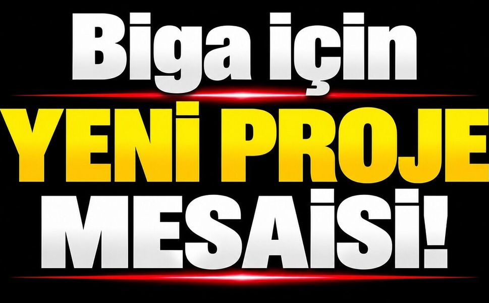 Biga için yeni proje mesaisi!