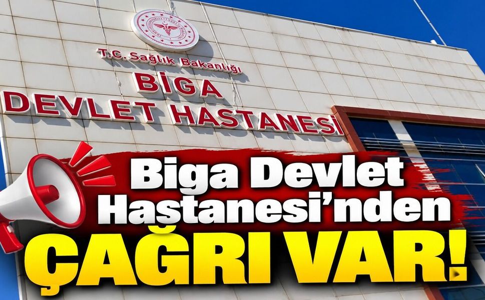 Biga Devlet Hastanesi’nden çağrı var!