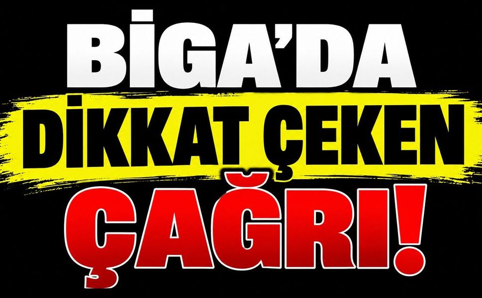 Biga’da dikkat çeken çağrı!