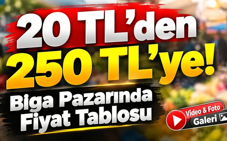 20 TL’den 250 TL’ye! Biga Pazarında Fiyat Tablosu