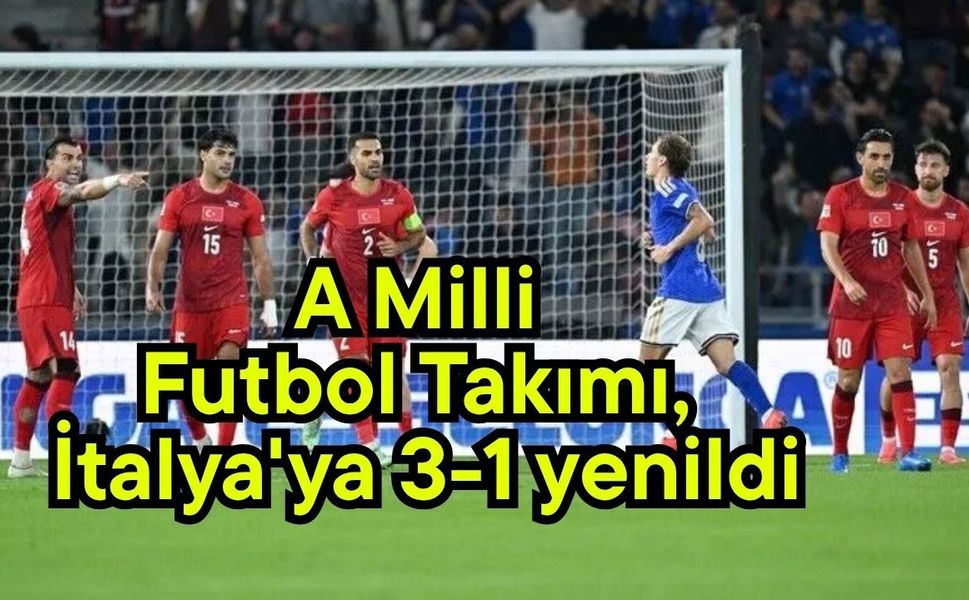 A Milli Futbol Takımı, İtalya'ya 3-1 yenildi