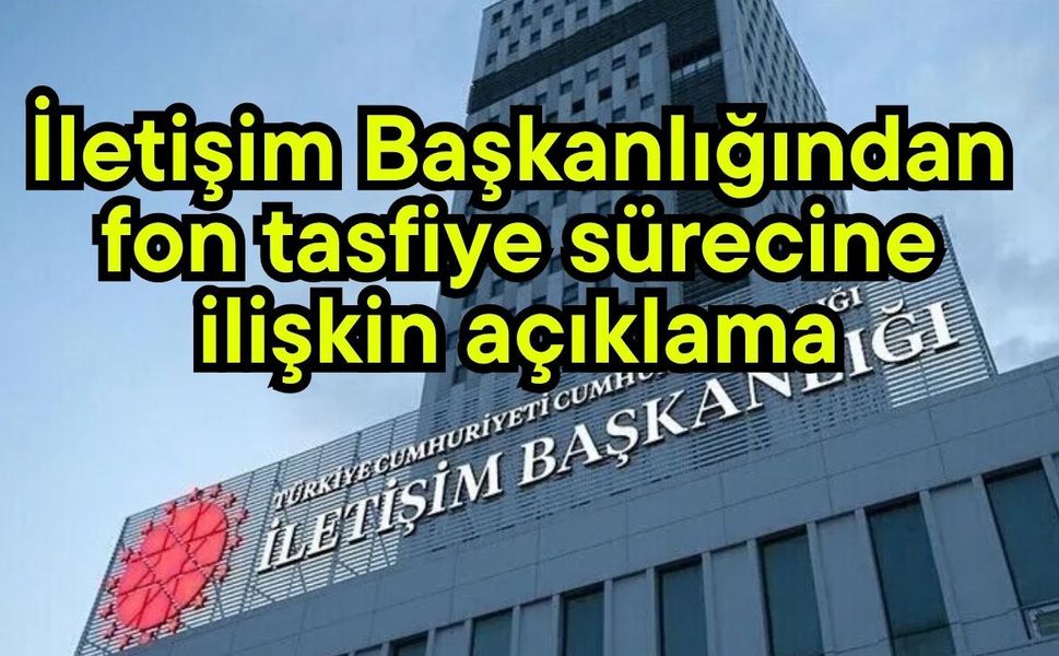 İletişim Başkanlığından fon tasfiye sürecine ilişkin açıklama