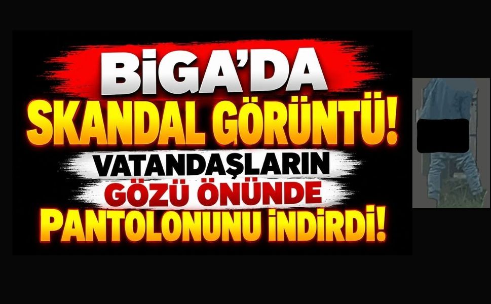 Biga’da Skandal Görüntü! Vatandaşların Gözü Önünde Pantolonunu İndirdi