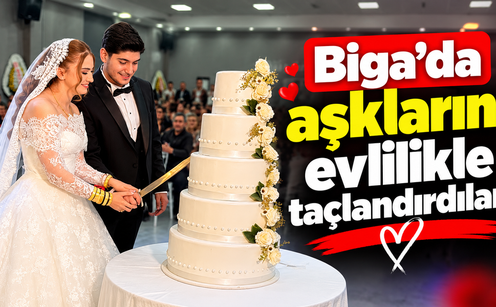 Biga’da aşklarını evlilikle taçlandırdılar!