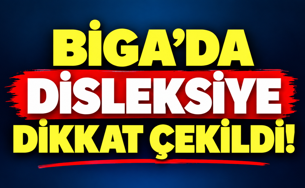 Biga’da disleksiye dikkat çekildi!