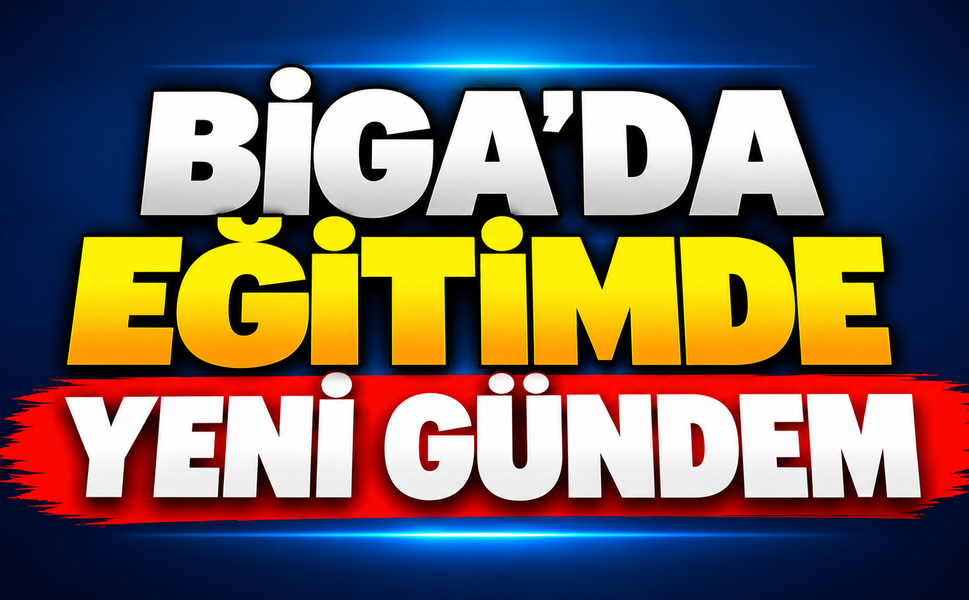 Biga’da eğitimde yeni gündem