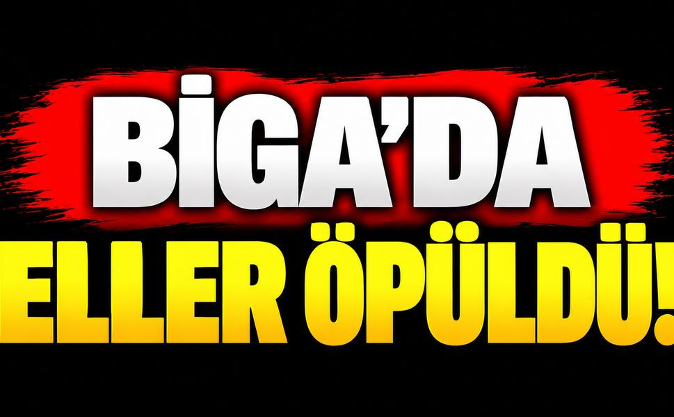 Biga’da eller öpüldü!