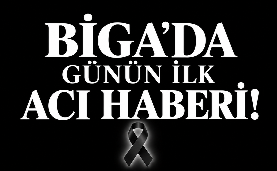 Biga’da günün ilk acı haberi!