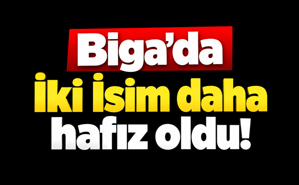 Biga’da İki İsim daha hafız oldu!