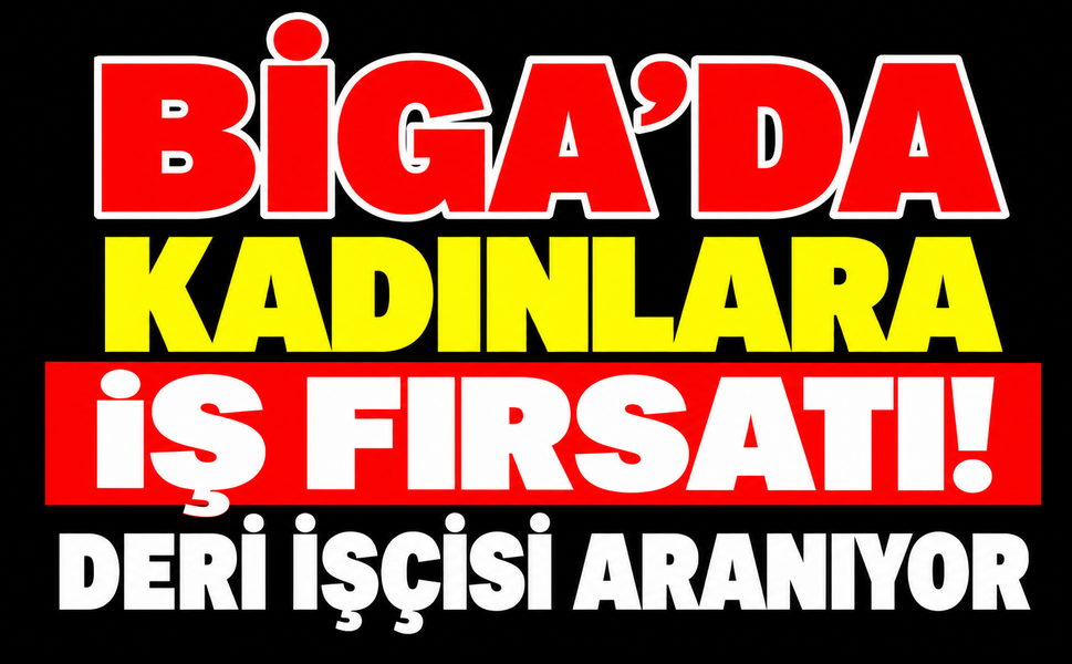 Biga’da kadınlara iş fırsatı! Deri işçisi aranıyor