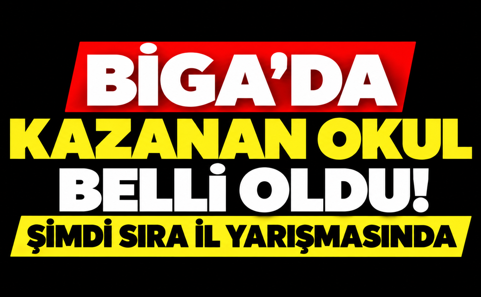 Biga’da kazanan okul belli oldu! Şimdi sıra il yarışmasında