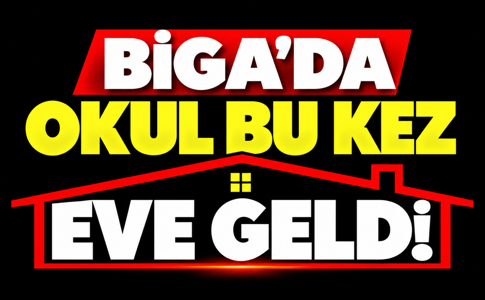 Biga’da okul bu kez eve geldi!
