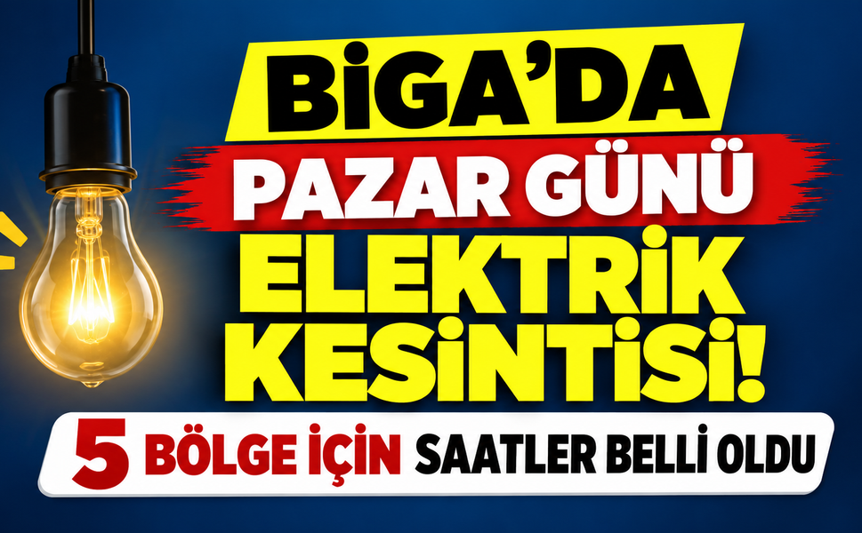 Biga’da pazar günü elektrik kesintisi! 5 bölge için saatler belli oldu