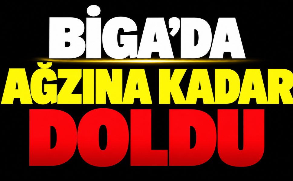 Biga’da ağzına kadar doldu