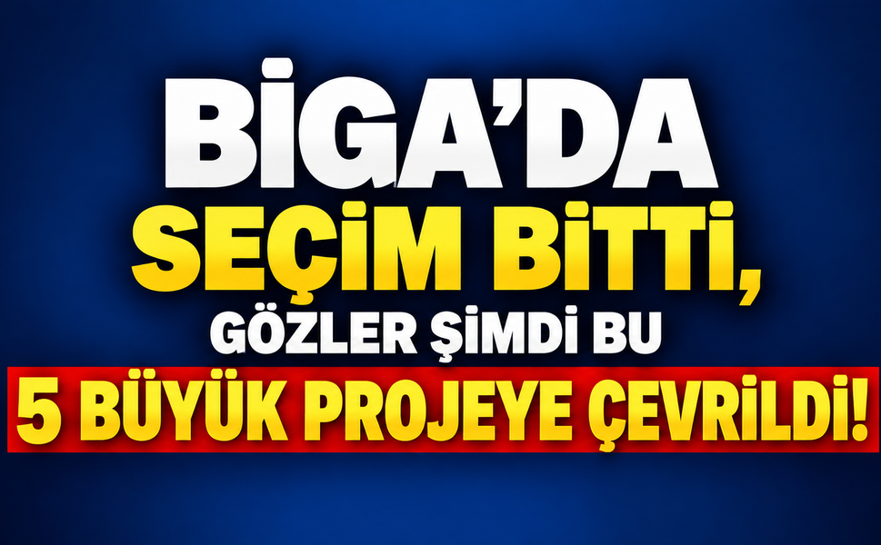 Biga’da seçim bitti, gözler şimdi bu 5 büyük projeye çevrildi!