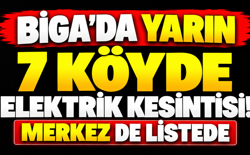 Biga’da yarın 7 köyde elektrik kesintisi! Merkez de listede