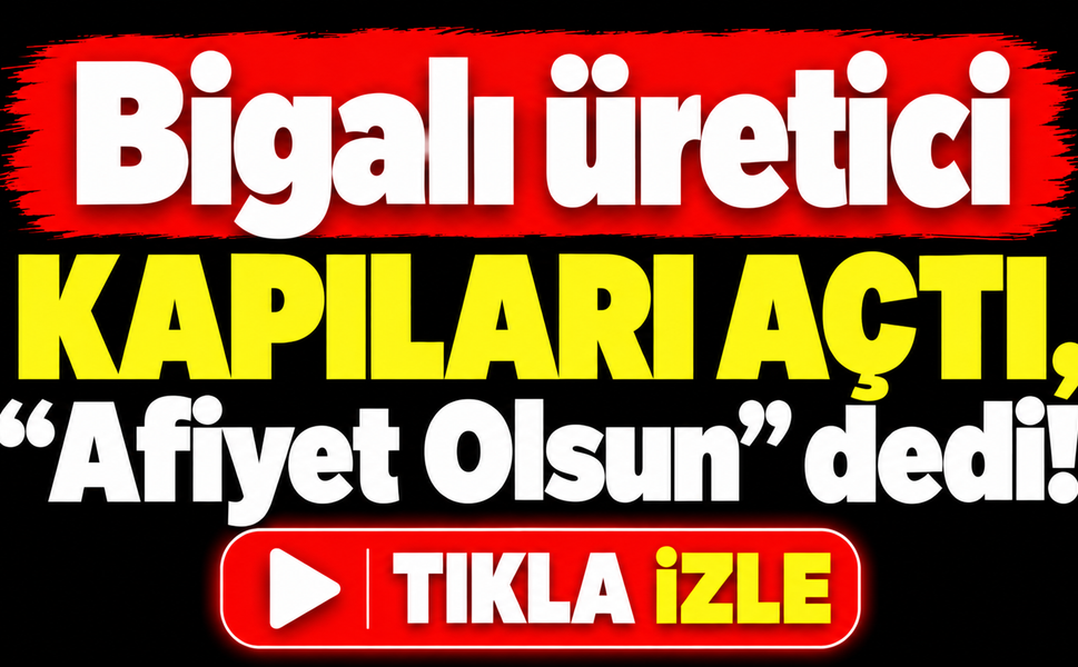 Bigalı üretici kapıları açtı, "Afiyet Olsun" dedi!