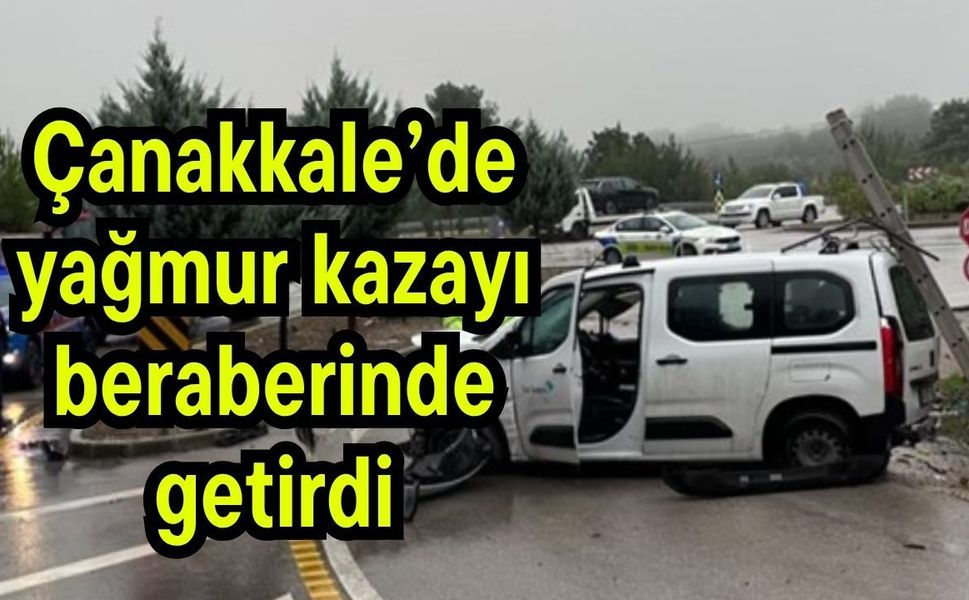 Çanakkale’de yağmur kazayı beraberinde getirdi