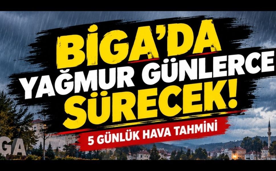 Biga’da yağmur günlerce sürecek!