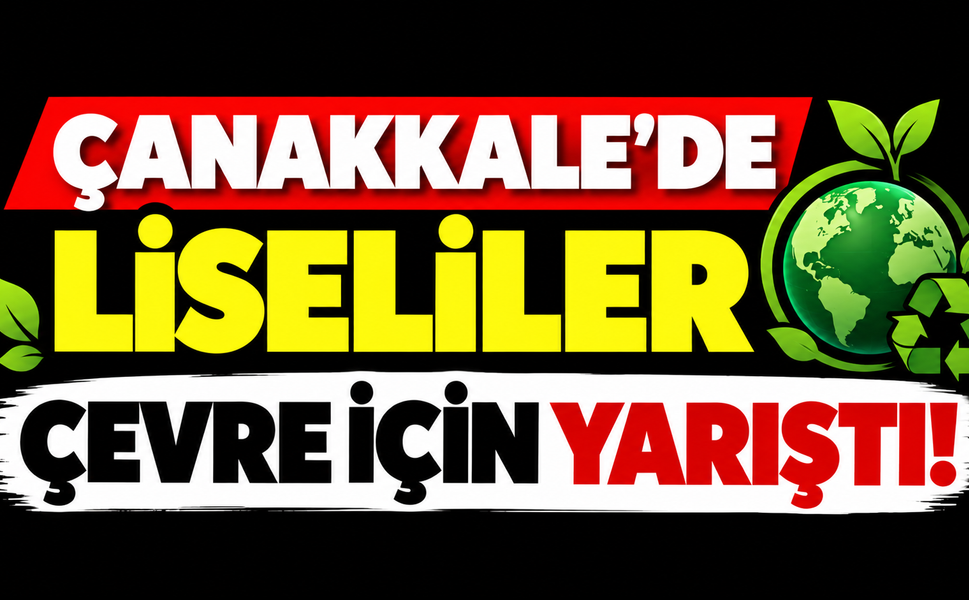 Çanakkale’de liseliler çevre için yarıştı!