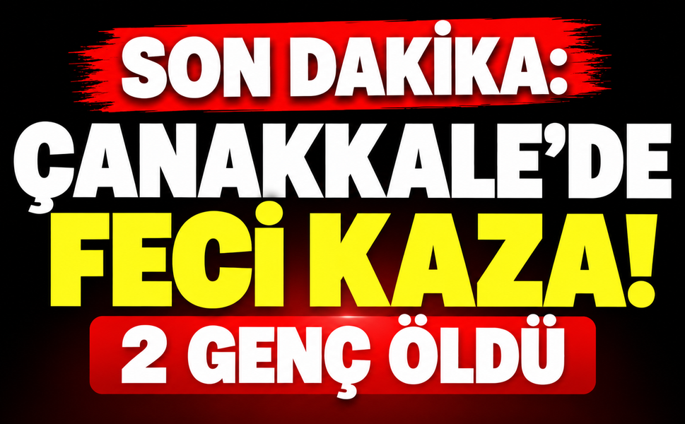 Çanakkale’de feci kaza! 2 genç öldü