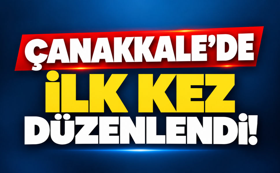 Çanakkale’de ilk kez düzenlendi!