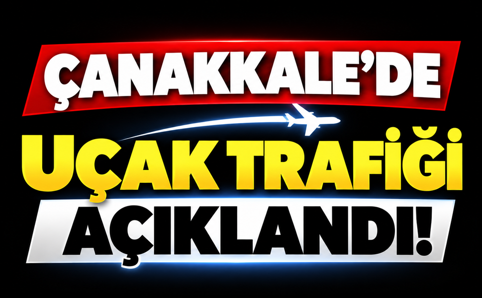 Çanakkale’de uçak trafiği açıklandı!
