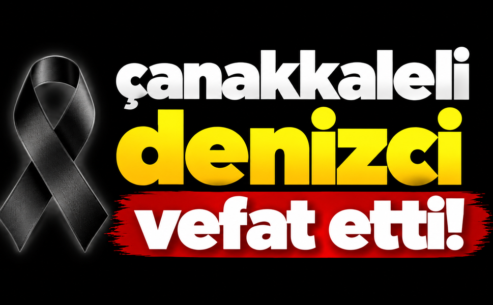 Çanakkaleli denizci vefat etti!